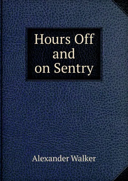 Обложка книги Hours Off and on Sentry, Alexander Walker