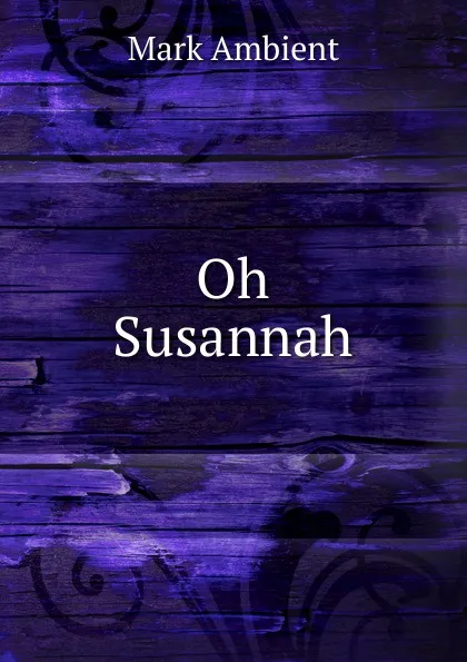 Обложка книги Oh Susannah, Mark Ambient