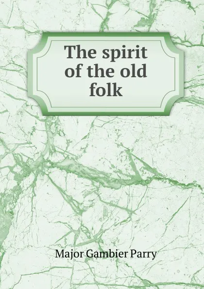 Обложка книги The spirit of the old folk, Major Gambier Parry