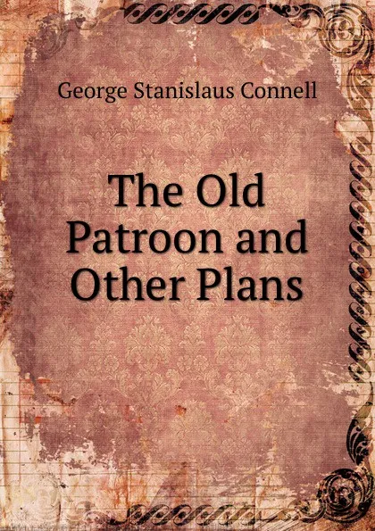 Обложка книги The Old Patroon and Other Plans, George Stanislaus Connell
