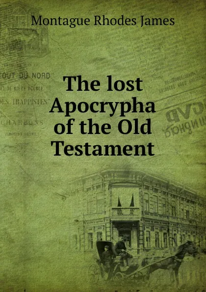 Обложка книги The lost Apocrypha of the Old Testament, M.R. James