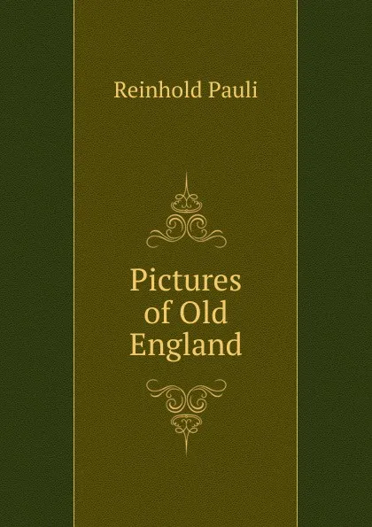 Обложка книги Pictures of Old England, Reinhold Pauli