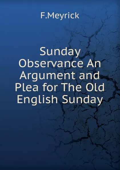Обложка книги Sunday Observance An Argument and Plea for The Old English Sunday, F.Meyrick
