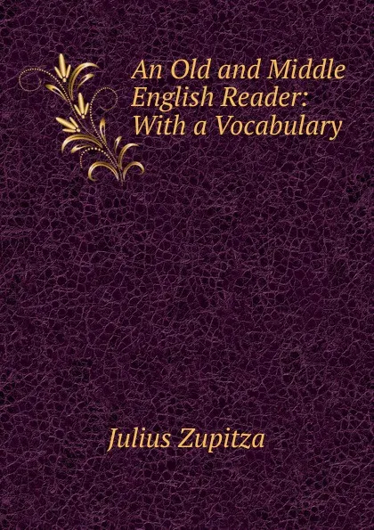 Обложка книги An Old and Middle English Reader: With a Vocabulary, Julius Zupitza