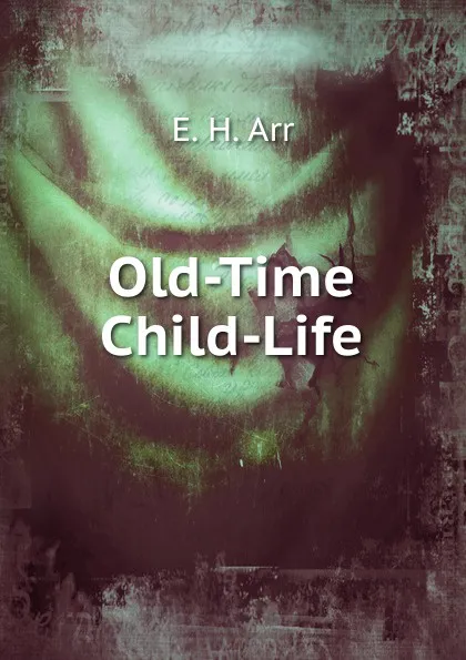 Обложка книги Old-Time Child-Life, E. H. Arr