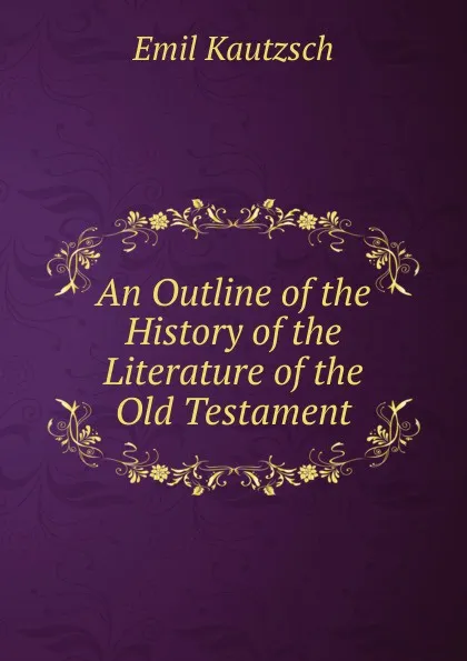 Обложка книги An Outline of the History of the Literature of the Old Testament, Emil Kautzsch