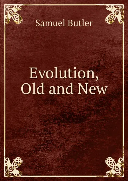 Обложка книги Evolution, Old and New, Butler Samuel