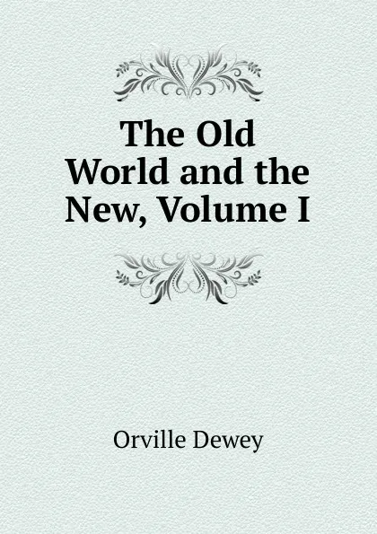 Обложка книги The Old World and the New, Volume I, Orville Dewey