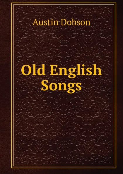 Обложка книги Old English Songs, Austin Dobson