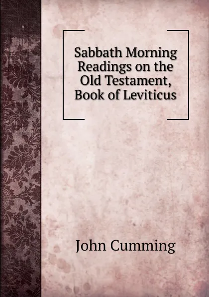 Обложка книги Sabbath Morning Readings on the Old Testament, Book of Leviticus, John Cumming