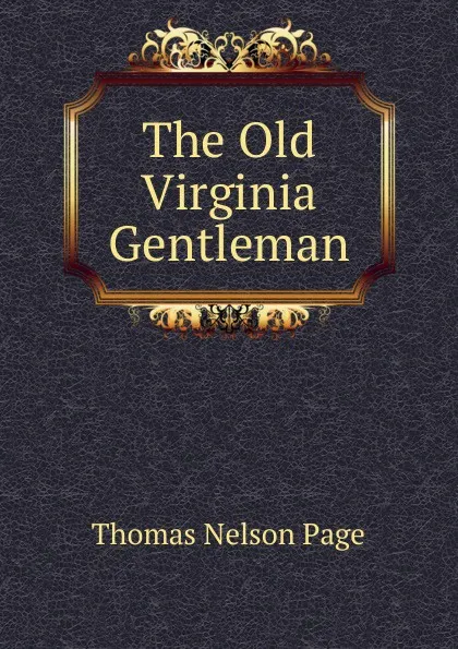 Обложка книги The Old Virginia Gentleman, Thomas Nelson Page