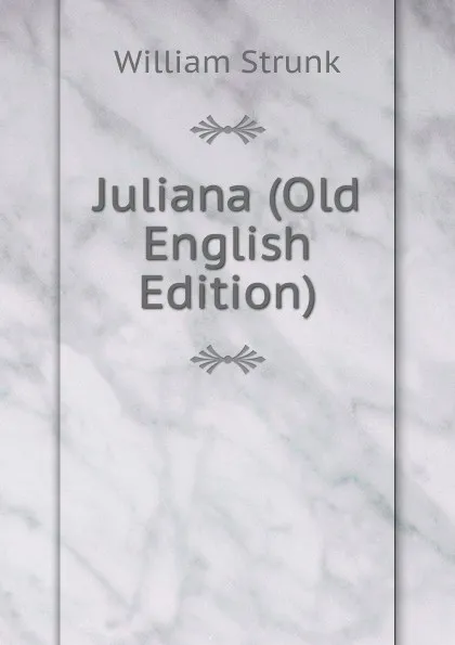 Обложка книги Juliana (Old English Edition), William Strunk