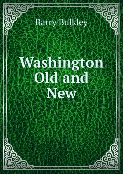 Обложка книги Washington Old and New, Barry Bulkley