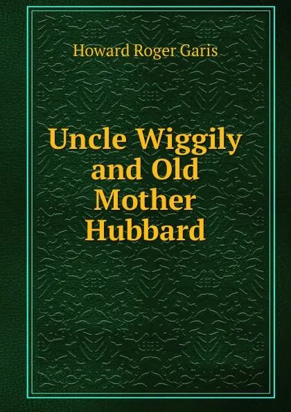 Обложка книги Uncle Wiggily and Old Mother Hubbard, Howard Roger Garis