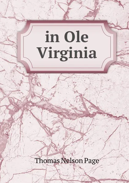 Обложка книги in Ole Virginia, Thomas Nelson Page