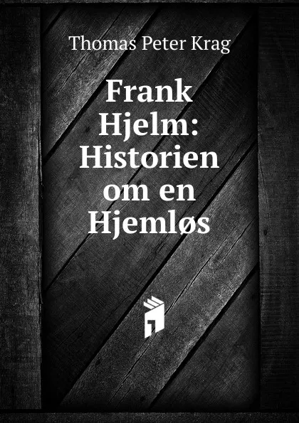 Обложка книги Frank Hjelm: Historien om en Hjeml.s, Thomas Peter Krag