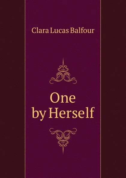 Обложка книги One by Herself, Clara Lucas Balfour