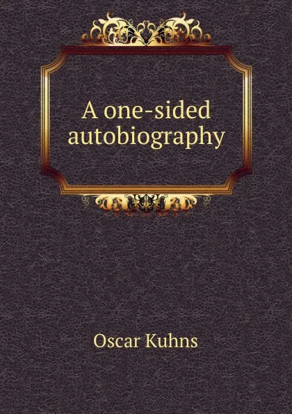 Обложка книги A one-sided autobiography, Oscar Kuhns