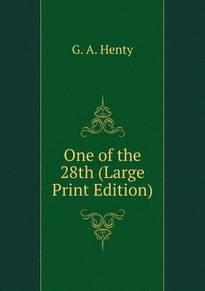 Обложка книги One of the 28th (Large Print Edition), Henty George Alfred