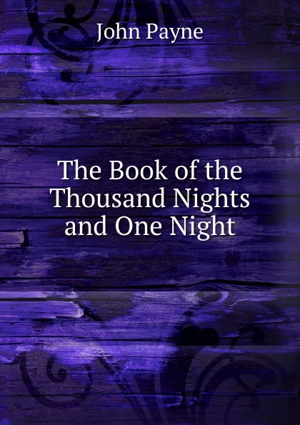 Обложка книги The Book of the Thousand Nights and One Night, John Payne