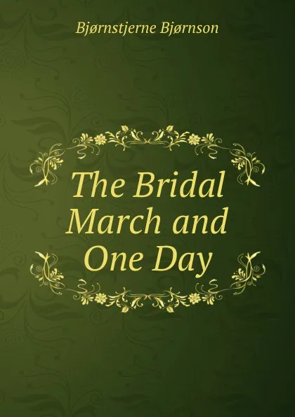 Обложка книги The Bridal March and One Day, Bjornstjerne Bjornson