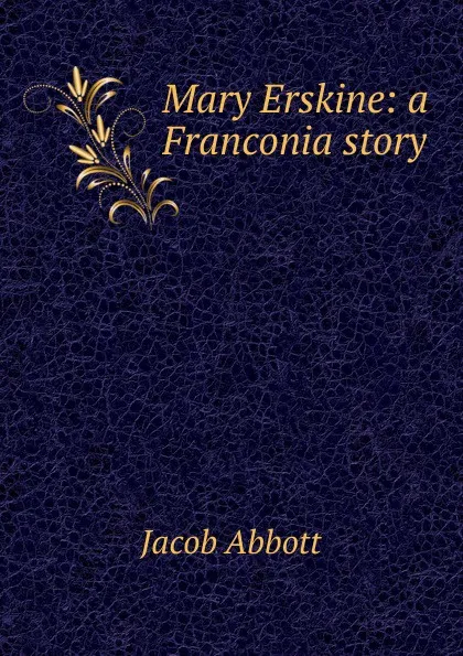 Обложка книги Mary Erskine: a Franconia story, Abbott Jacob