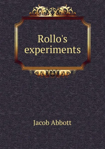 Обложка книги Rollo.s experiments, Abbott Jacob