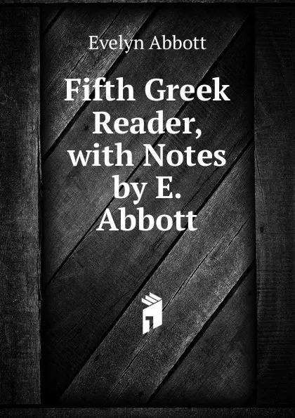 Обложка книги Fifth Greek Reader, with Notes by E. Abbott, Evelyn Abbott