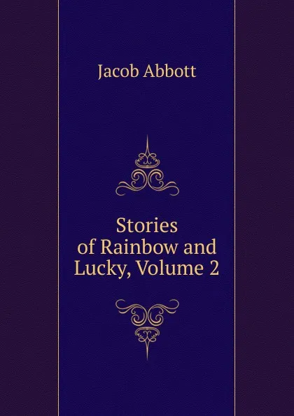 Обложка книги Stories of Rainbow and Lucky, Volume 2, Abbott Jacob