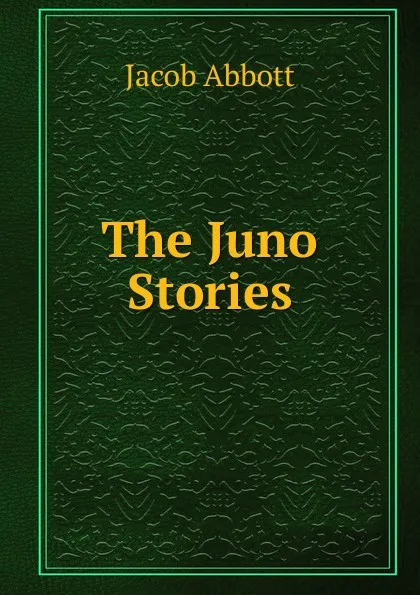 Обложка книги The Juno Stories, Abbott Jacob