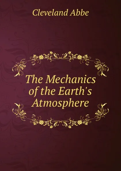 Обложка книги The Mechanics of the Earth.s Atmosphere, Cleveland Abbe