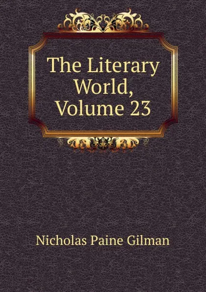 Обложка книги The Literary World, Volume 23, Nicholas Paine Gilman