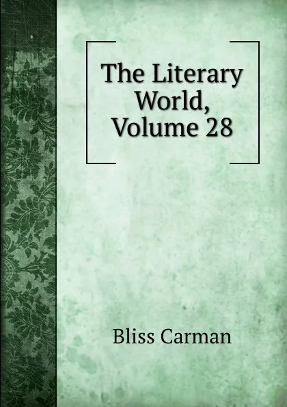 Обложка книги The Literary World, Volume 28, Carman Bliss