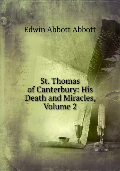 Обложка книги St. Thomas of Canterbury: His Death and Miracles, Volume 2, Edwin Abbott