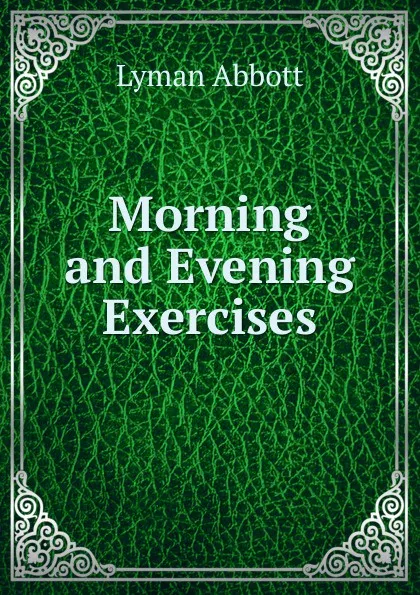 Обложка книги Morning and Evening Exercises, Lyman Abbott