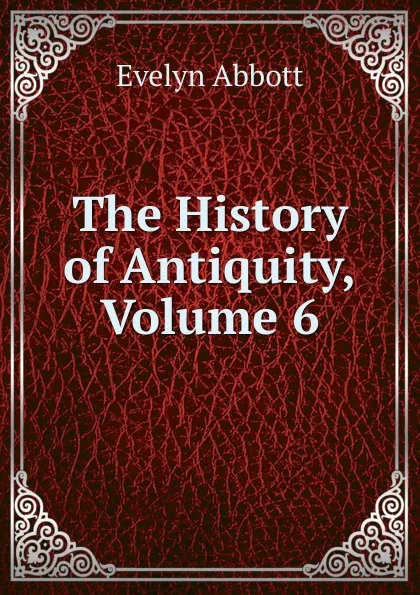 Обложка книги The History of Antiquity, Volume 6, Evelyn Abbott