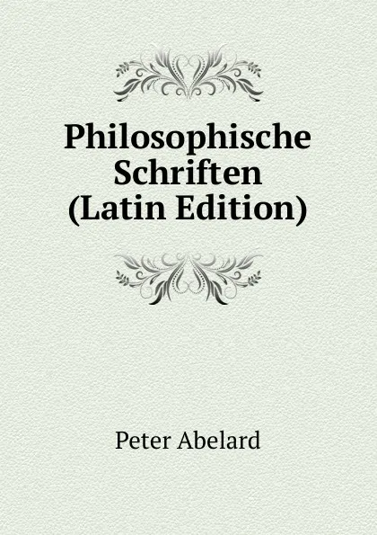 Обложка книги Philosophische Schriften (Latin Edition), Peter Abelard