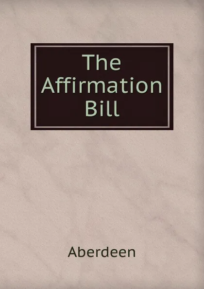 Обложка книги The Affirmation Bill, Aberdeen