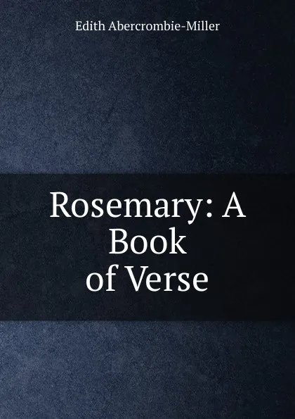 Обложка книги Rosemary: A Book of Verse, Edith Abercrombie-Miller