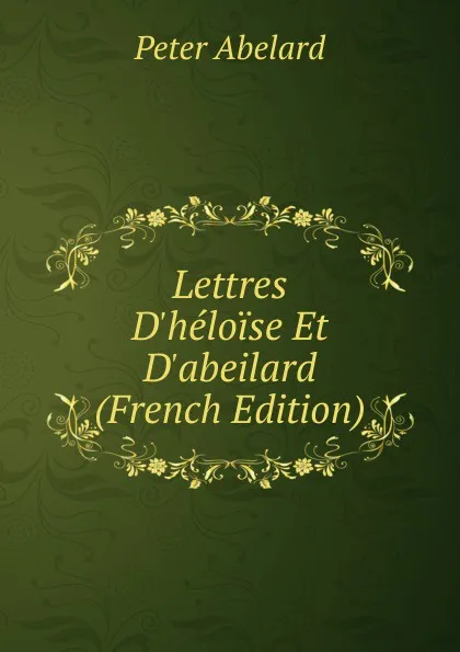 Обложка книги Lettres D.heloise Et D.abeilard (French Edition), Peter Abelard