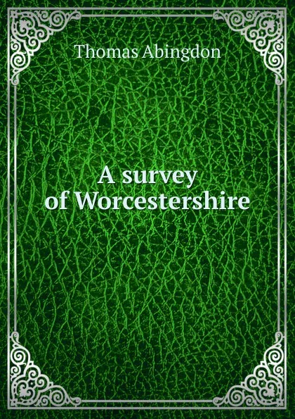 Обложка книги A survey of Worcestershire, Thomas Abingdon