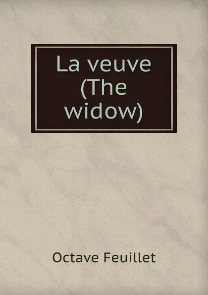 Обложка книги La veuve (The widow), Feuillet Octave