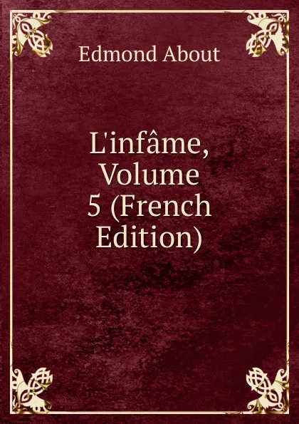 Обложка книги L.infame, Volume 5 (French Edition), Edmond About