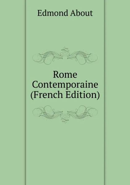 Обложка книги Rome Contemporaine (French Edition), Edmond About