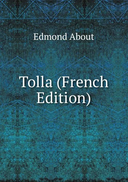 Обложка книги Tolla (French Edition), Edmond About