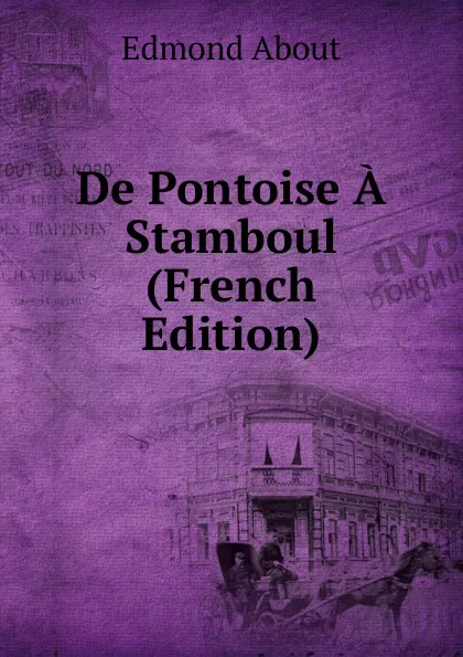 Обложка книги De Pontoise A Stamboul (French Edition), Edmond About