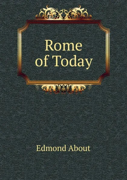 Обложка книги Rome of Today, Edmond About