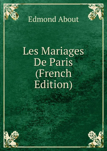 Обложка книги Les Mariages De Paris (French Edition), Edmond About