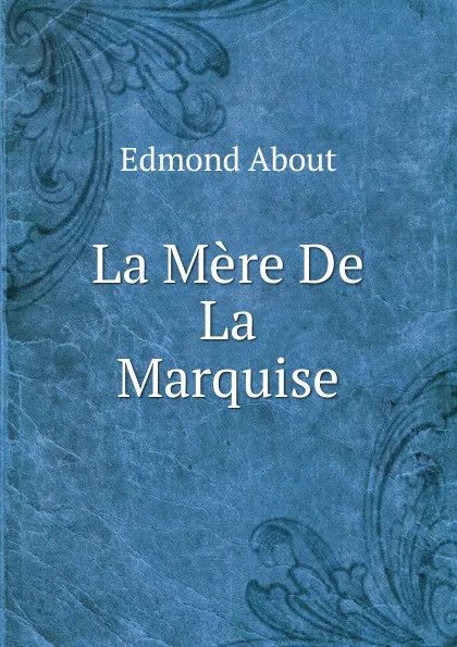 Обложка книги La Mere De La Marquise, Edmond About