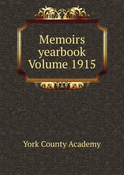 Обложка книги Memoirs yearbook Volume 1915, York County Academy